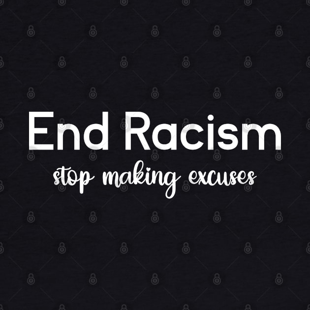 End Racism Stop Making Excuses by ForYouByAG